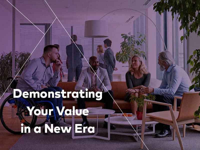 Demonstrating Your Value in a New Era